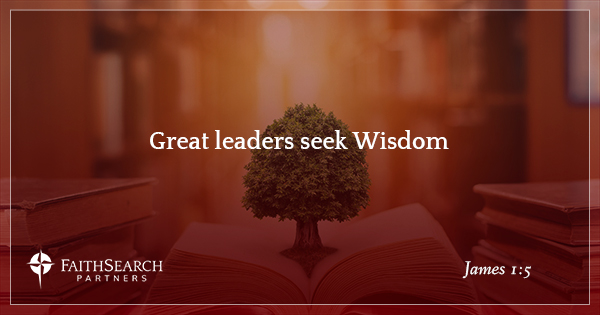 Great Leaders Seek Wisdom
