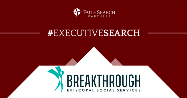 SEARCH COMPLETE – FaithSearch Seeks CEO / Executive Director for Kansas-based Breakthrough / Episcopal Social Services