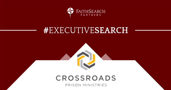 SEARCH COMPLETE – FaithSearch Seeking Crossroads Prison Ministries’ next President & CEO