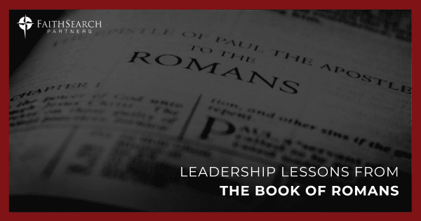 Blog: Leadership Lessons from the Book of Romans | FaithSearch Partners