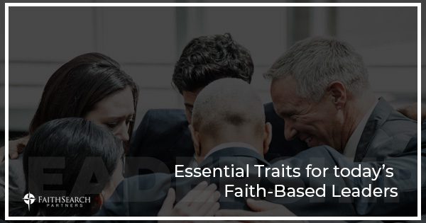 Essential Traits for today's Faith-Based Leaders | FaithSearch Partners